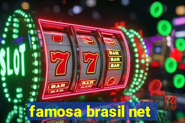 famosa brasil net